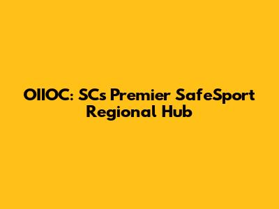 OIIOC: SC's Premier SafeSport Regional Hub