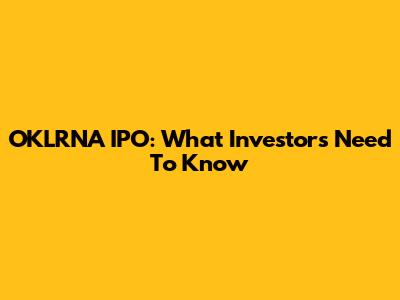 OKLRNA IPO: What Investors Need To Know