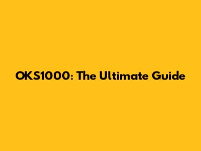 OKS1000: The Ultimate Guide