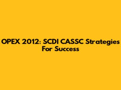 OPEX 2012: SCDI CASSC Strategies For Success