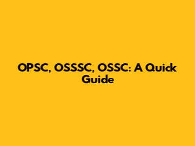OPSC, OSSSC, OSSC: A Quick Guide
