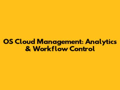 OS Cloud Management: Analytics & Workflow Control