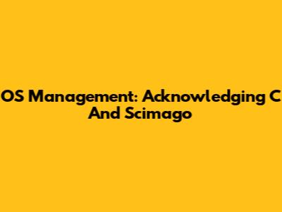 OS Management: Acknowledging C And Scimago