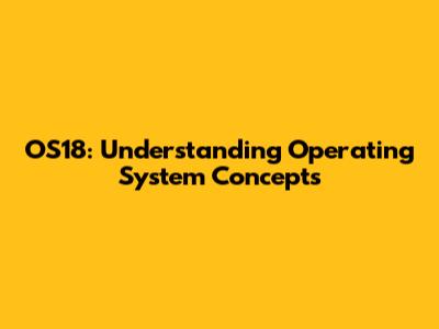 OS18: Understanding Operating System Concepts