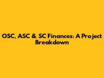 OSC, ASC & SC Finances: A Project Breakdown