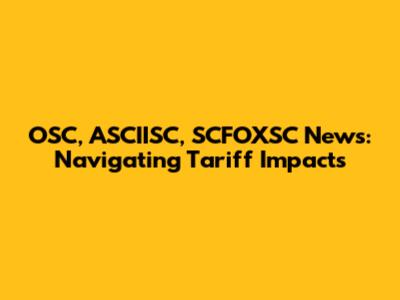 OSC, ASCIISC, SCFOXSC News: Navigating Tariff Impacts