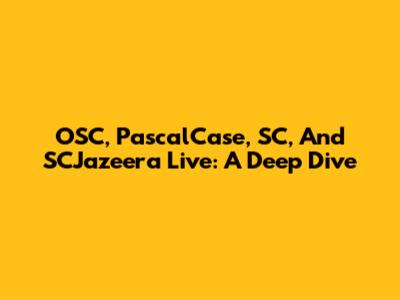 OSC, PascalCase, SC, And SCJazeera Live: A Deep Dive