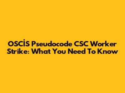 OSCİS Pseudocode CSC Worker Strike: What You Need To Know