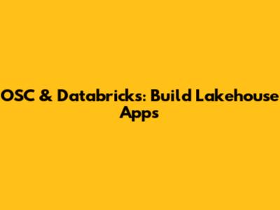 OSC & Databricks: Build Lakehouse Apps