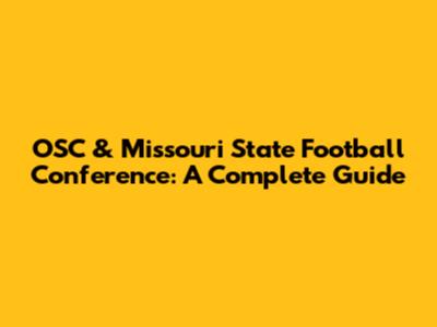 OSC & Missouri State Football Conference: A Complete Guide