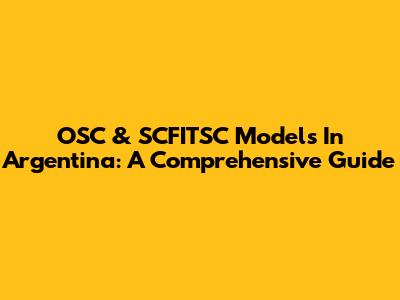 OSC & SCFITSC Models In Argentina: A Comprehensive Guide