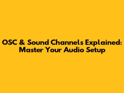 OSC & Sound Channels Explained: Master Your Audio Setup
