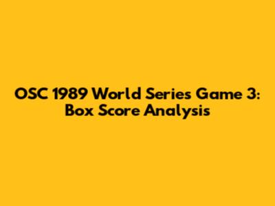 OSC 1989 World Series Game 3: Box Score Analysis