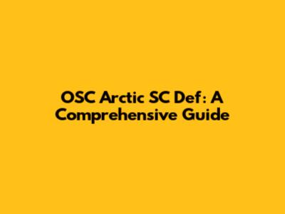 OSC Arctic SC Def: A Comprehensive Guide