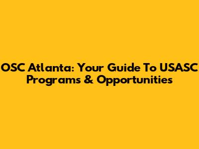 OSC Atlanta: Your Guide To USASC Programs & Opportunities