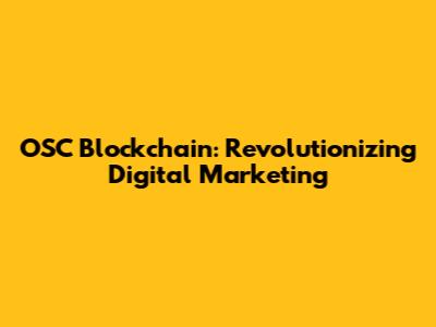 OSC Blockchain: Revolutionizing Digital Marketing