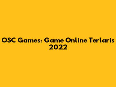 OSC Games: Game Online Terlaris 2022