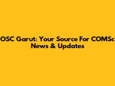 OSC Garut: Your Source For COMSc News & Updates