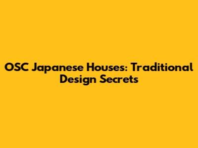 OSC Japanese Houses: Traditional Design Secrets