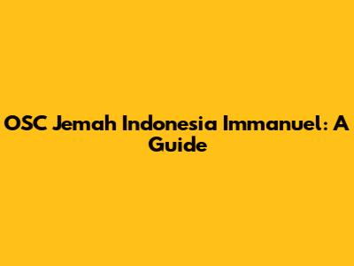OSC Jemah Indonesia Immanuel: A Guide