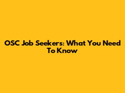 OSC Job Seekers: What You Need To Know