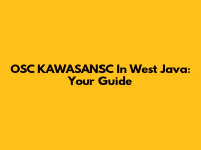 OSC KAWASANSC In West Java: Your Guide