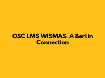 OSC LMS WISMAS: A Berlin Connection