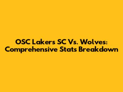 OSC Lakers SC Vs. Wolves: Comprehensive Stats Breakdown