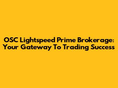 OSC Lightspeed Prime Brokerage: Your Gateway To Trading Success