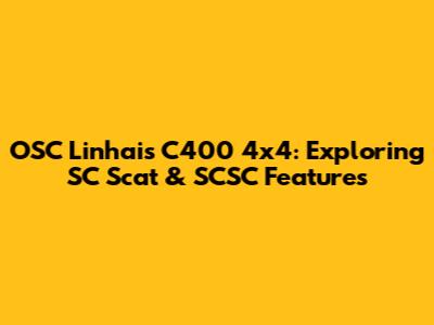 OSC Linhais C400 4x4: Exploring SC Scat & SCSC Features
