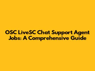 OSC LiveSC Chat Support Agent Jobs: A Comprehensive Guide