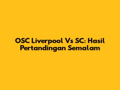 OSC Liverpool Vs SC: Hasil Pertandingan Semalam