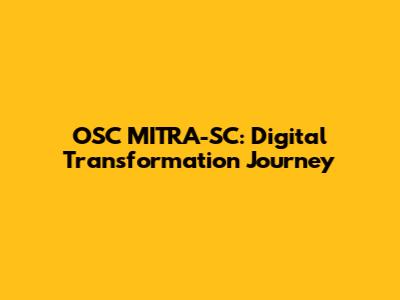 OSC MITRA-SC: Digital Transformation Journey