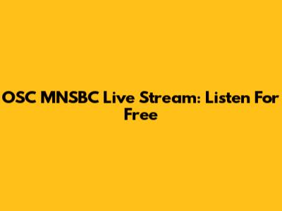 OSC MNSBC Live Stream: Listen For Free