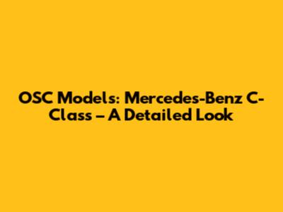 OSC Models: Mercedes-Benz C-Class – A Detailed Look