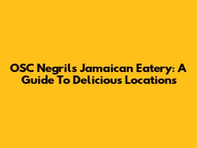 OSC Negril's Jamaican Eatery: A Guide To Delicious Locations