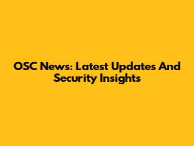 OSC News: Latest Updates And Security Insights