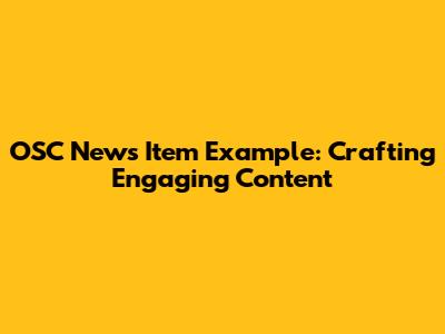OSC News Item Example: Crafting Engaging Content