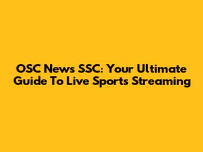 OSC News SSC: Your Ultimate Guide To Live Sports Streaming