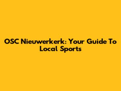 OSC Nieuwerkerk: Your Guide To Local Sports