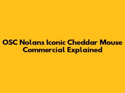 OSC Nolan's Iconic Cheddar Mouse Commercial Explained