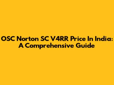 OSC Norton SC V4RR Price In India: A Comprehensive Guide
