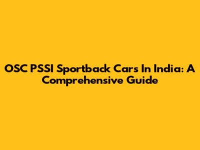 OSC PSSI Sportback Cars In India: A Comprehensive Guide