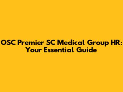 OSC Premier SC Medical Group HR: Your Essential Guide