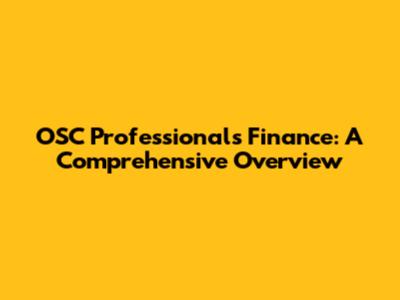 OSC Professionals' Finance: A Comprehensive Overview