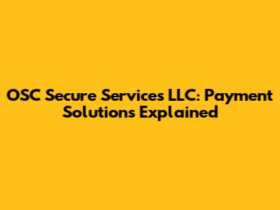 OSC Secure Services LLC: Payment Solutions Explained