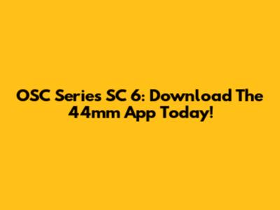 OSC Series SC 6: Download The 44mm App Today!