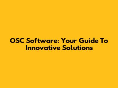 OSC Software: Your Guide To Innovative Solutions