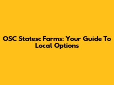 OSC Statesc Farms: Your Guide To Local Options