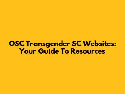 OSC Transgender SC Websites: Your Guide To Resources